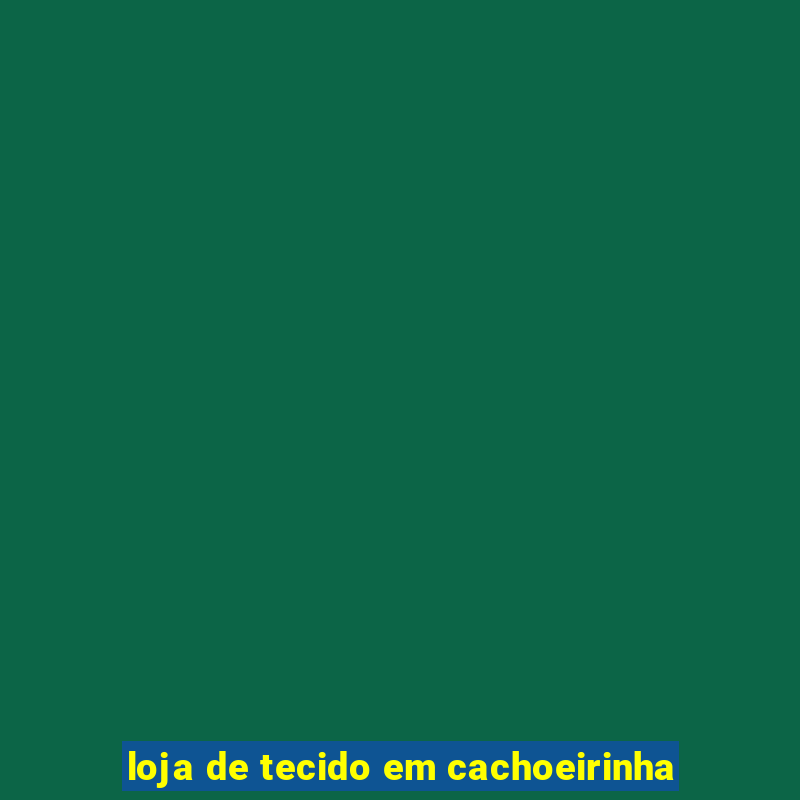 loja de tecido em cachoeirinha