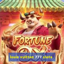 louis vuitton 777 slots