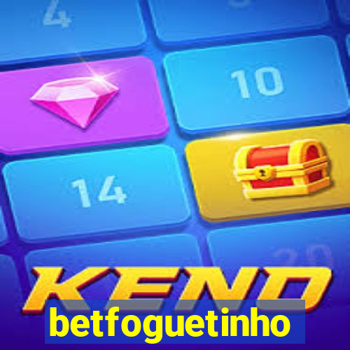 betfoguetinho