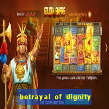 betrayal of dignity pt br