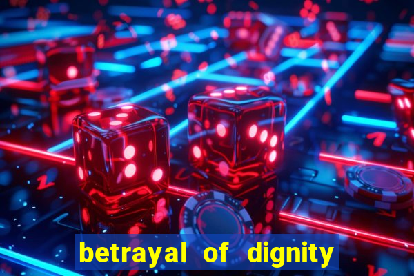 betrayal of dignity pt br