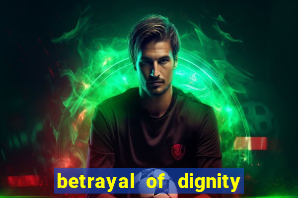 betrayal of dignity pt br