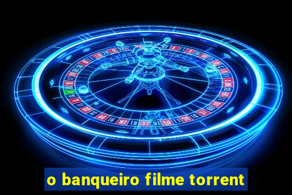 o banqueiro filme torrent