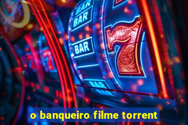 o banqueiro filme torrent