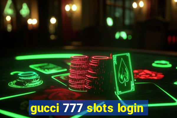 gucci 777 slots login