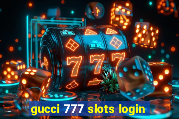 gucci 777 slots login