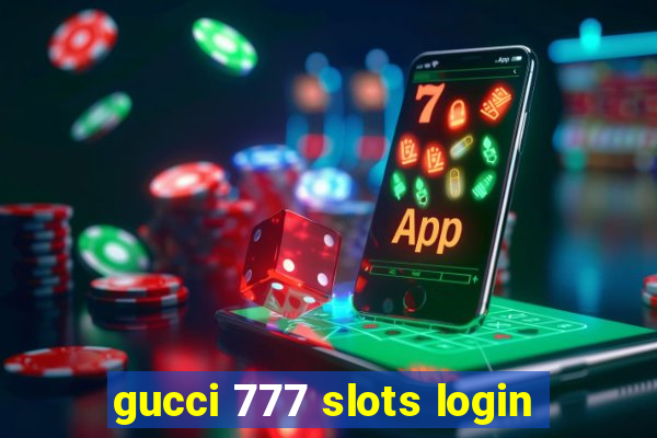 gucci 777 slots login