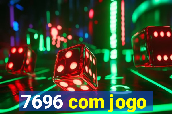 7696 com jogo