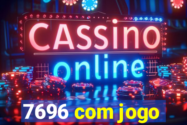 7696 com jogo