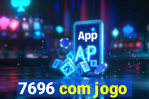 7696 com jogo