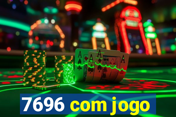 7696 com jogo