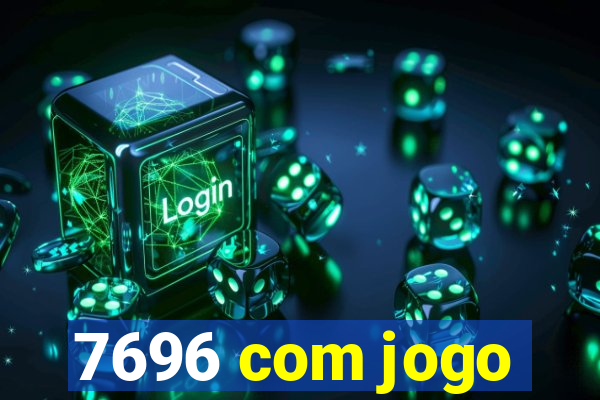 7696 com jogo