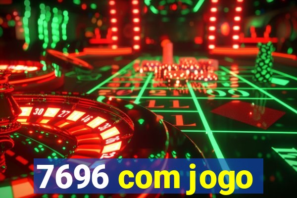 7696 com jogo