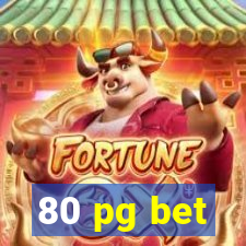 80 pg bet