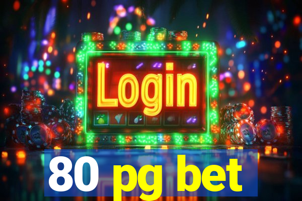 80 pg bet