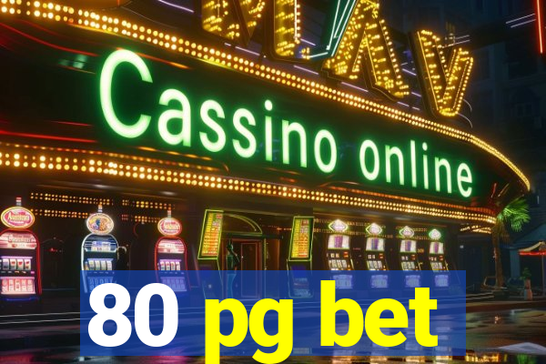 80 pg bet