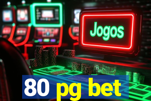 80 pg bet