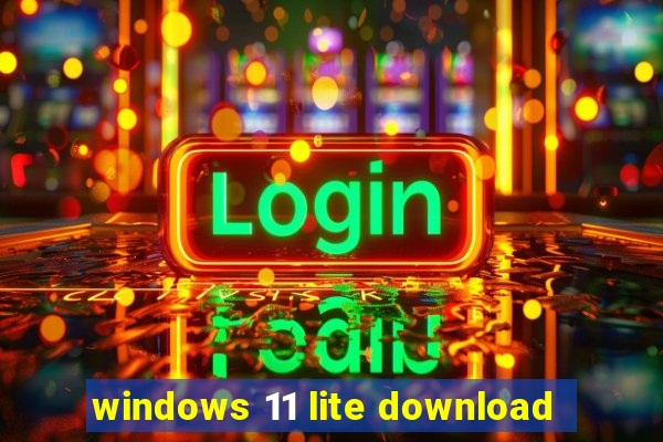 windows 11 lite download