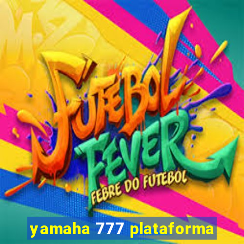 yamaha 777 plataforma