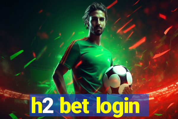 h2 bet login