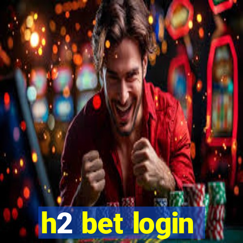 h2 bet login