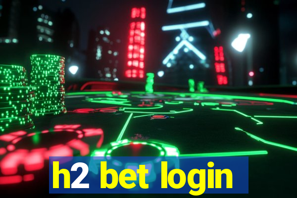 h2 bet login