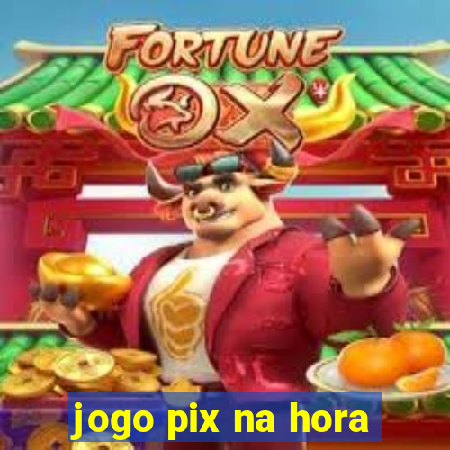 jogo pix na hora