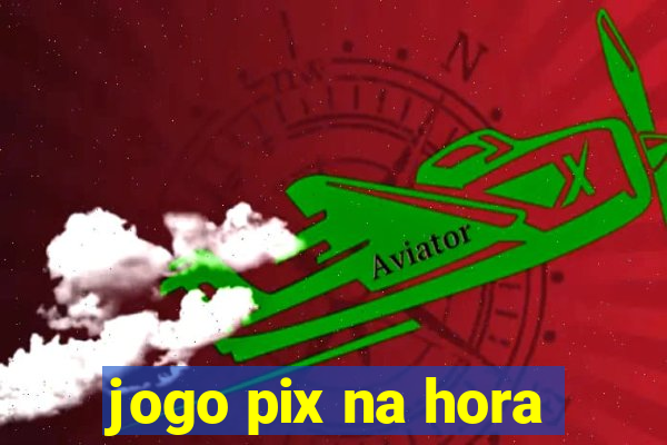 jogo pix na hora