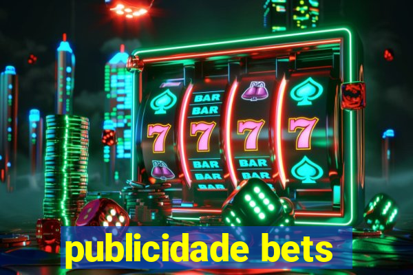 publicidade bets