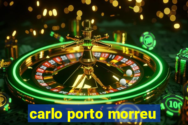 carlo porto morreu