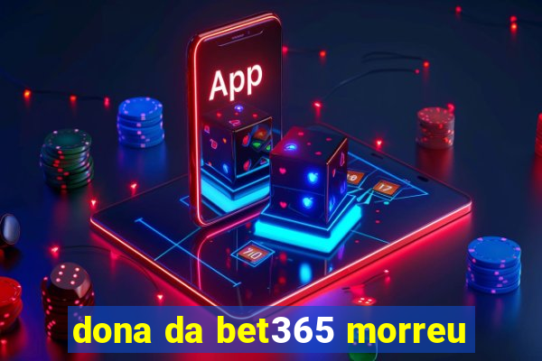 dona da bet365 morreu