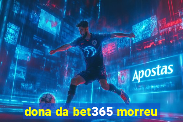 dona da bet365 morreu