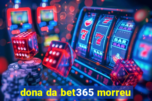 dona da bet365 morreu