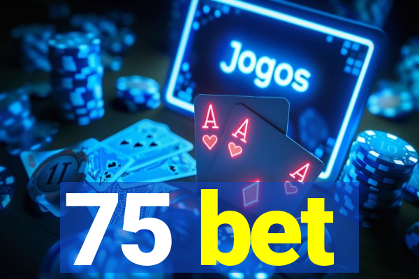 75 bet