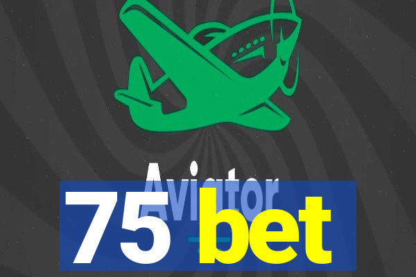 75 bet