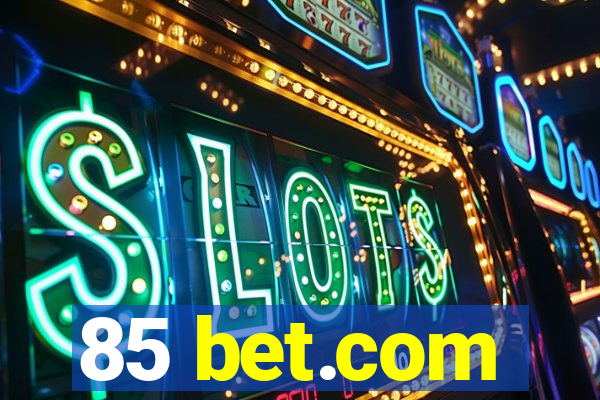 85 bet.com