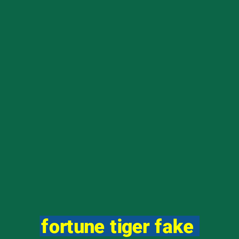 fortune tiger fake