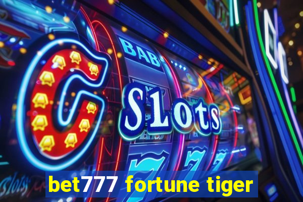 bet777 fortune tiger