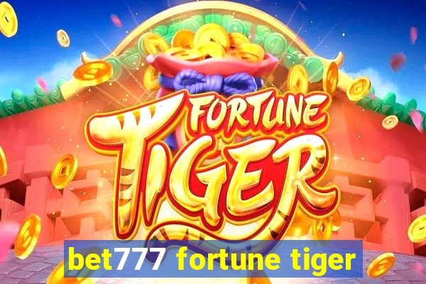 bet777 fortune tiger