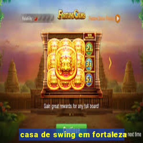 casa de swing em fortaleza