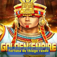 fortuna de thiago rando