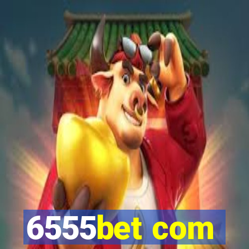 6555bet com