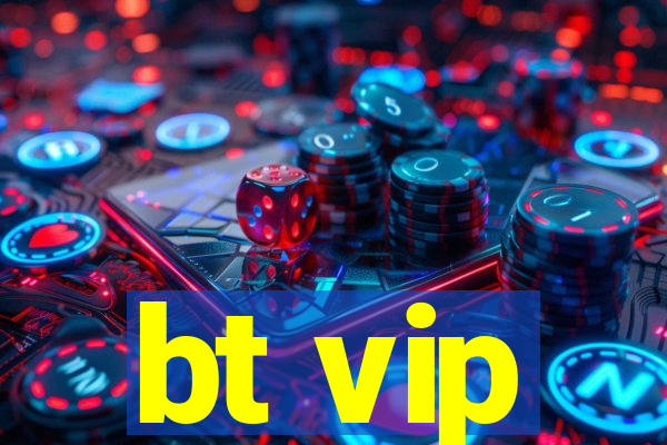 bt vip