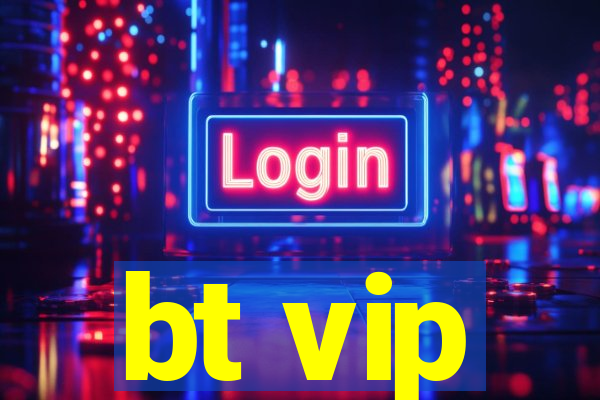 bt vip