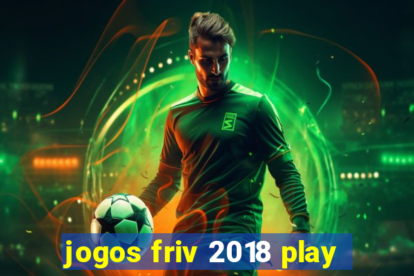 jogos friv 2018 play