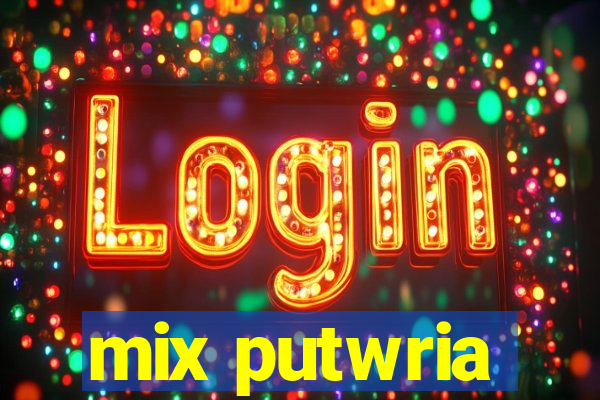 mix putwria