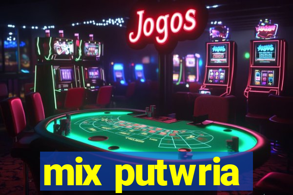 mix putwria