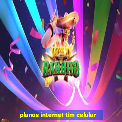 planos internet tim celular