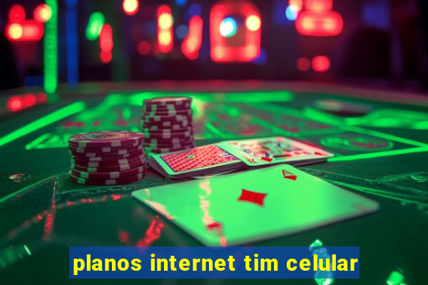 planos internet tim celular