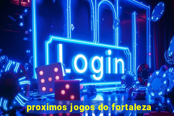 proximos jogos do fortaleza